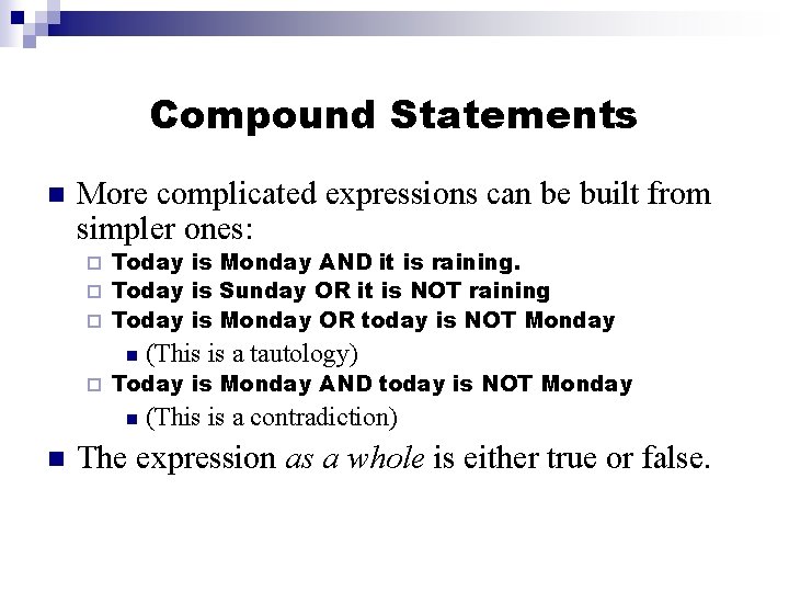 Compound Statements n More complicated expressions can be built from simpler ones: Today is