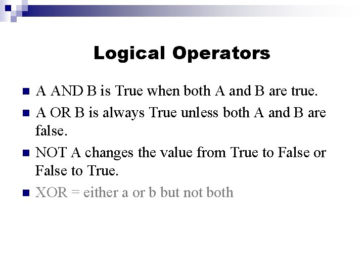 Logical Operators n n A AND B is True when both A and B