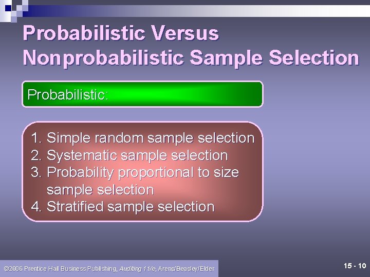 Probabilistic Versus Nonprobabilistic Sample Selection Probabilistic: 1. Simple random sample selection 2. Systematic sample