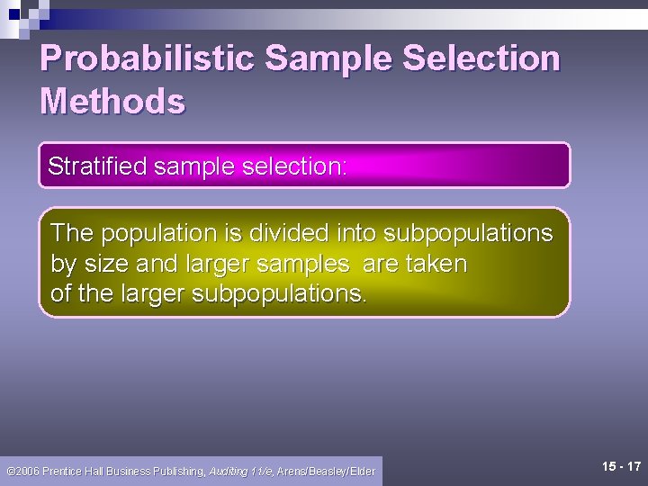 Probabilistic Sample Selection Methods Stratified sample selection: The population is divided into subpopulations by