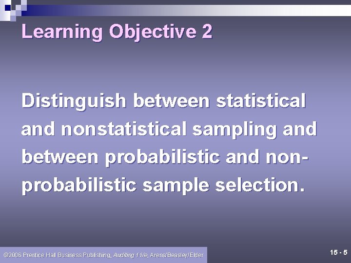 Learning Objective 2 Distinguish between statistical and nonstatistical sampling and between probabilistic and nonprobabilistic