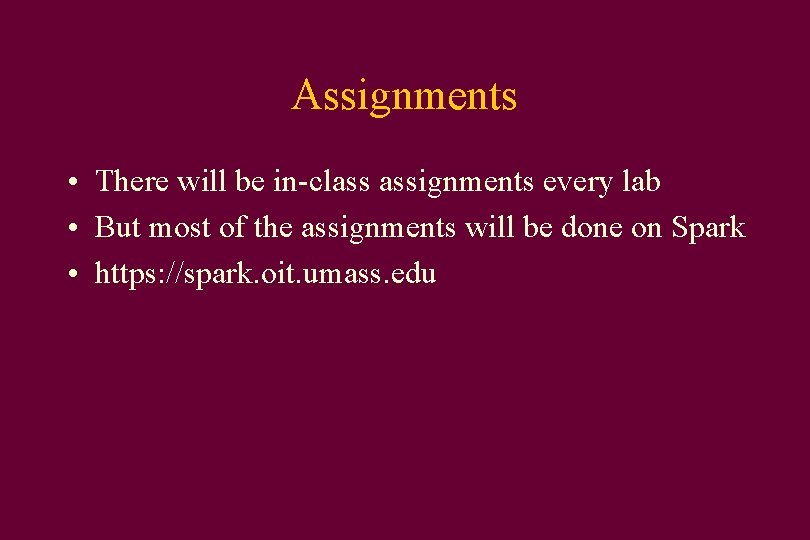 Assignments • There will be in-class assignments every lab • But most of the