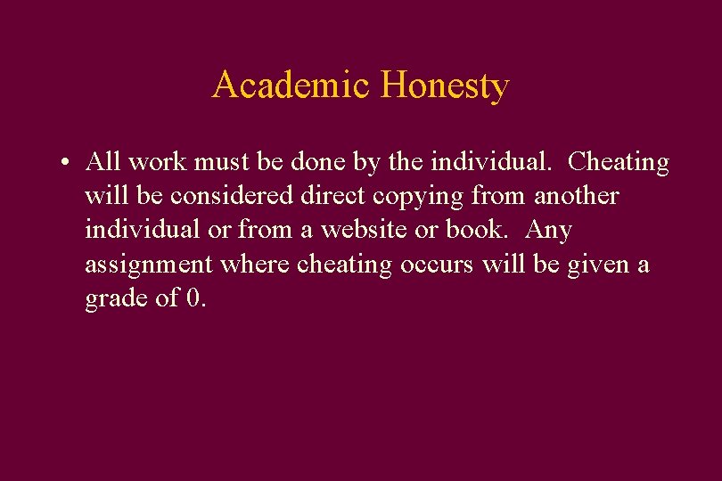 Academic Honesty • All work must be done by the individual. Cheating will be
