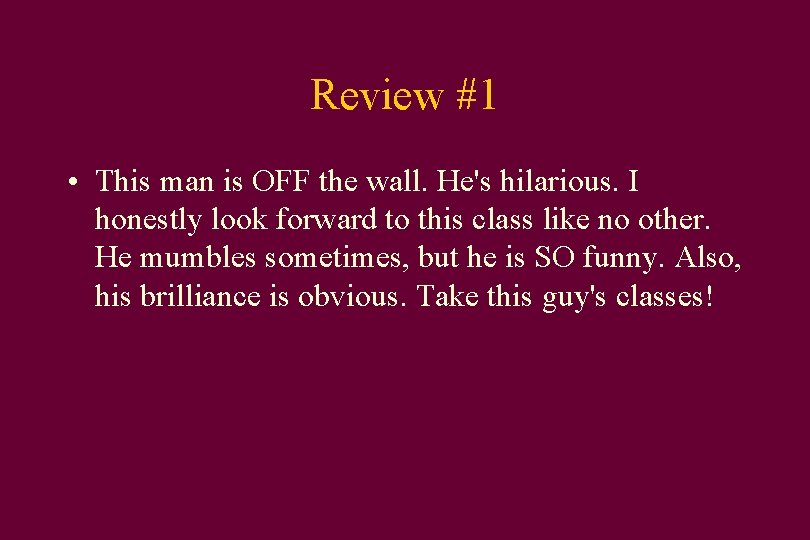 Review #1 • This man is OFF the wall. He's hilarious. I honestly look
