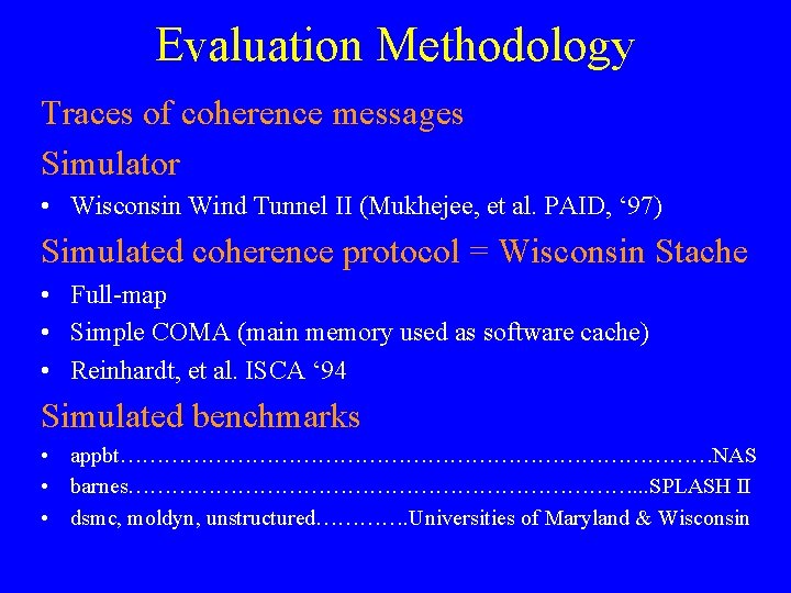 Evaluation Methodology Traces of coherence messages Simulator • Wisconsin Wind Tunnel II (Mukhejee, et