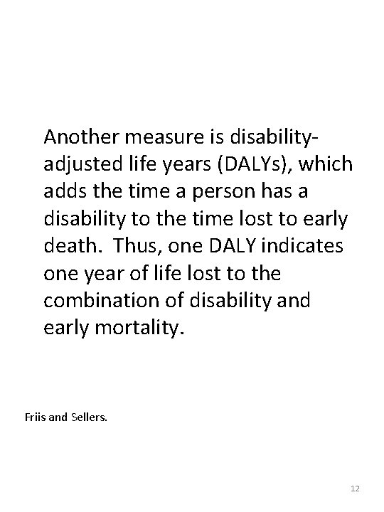 Another measure is disabilityadjusted life years (DALYs), which adds the time a person has