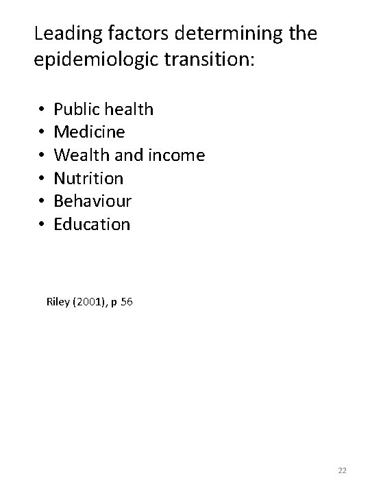 Leading factors determining the epidemiologic transition: • • • Public health Medicine Wealth and