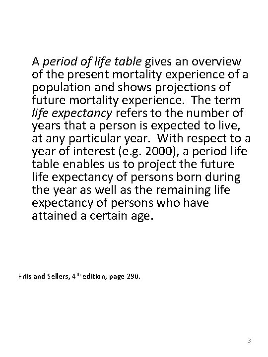 A period of life table gives an overview of the present mortality experience of