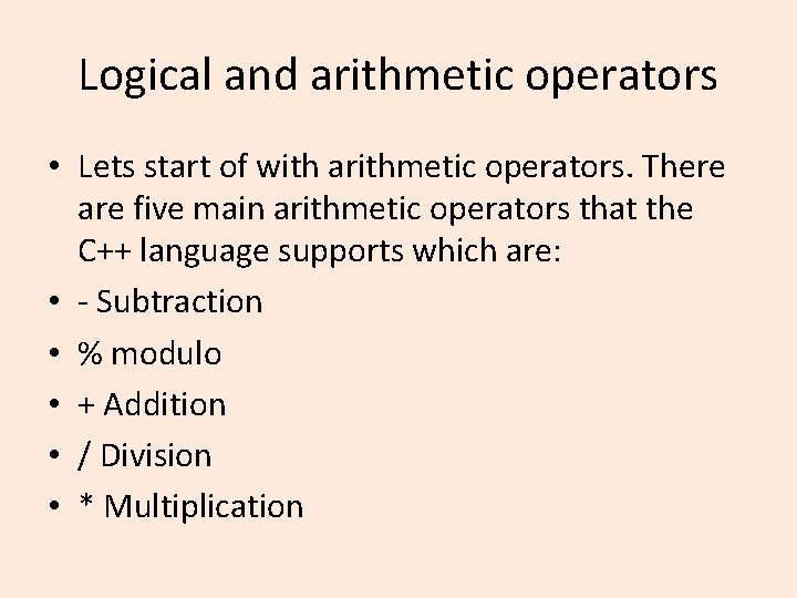 Logical and arithmetic operators • Lets start of with arithmetic operators. There are five Logical and arithmetic operators • Lets start of with arithmetic operators. There are five