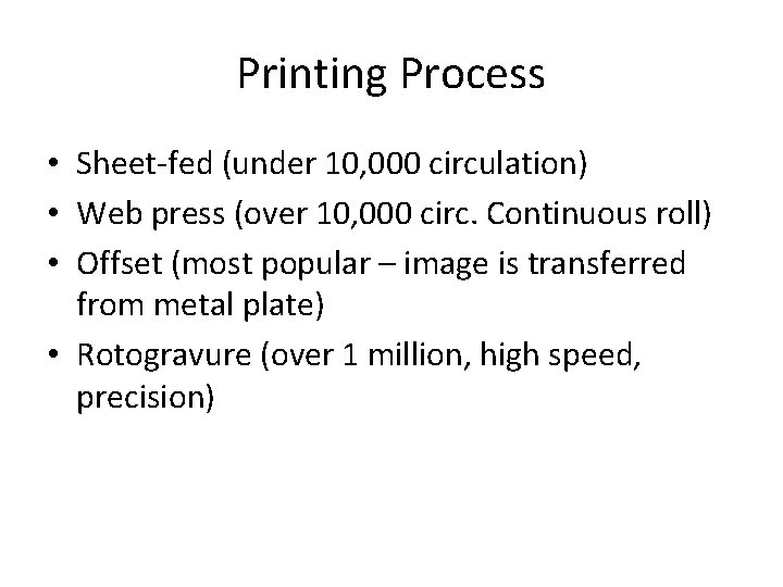 Printing Process • Sheet-fed (under 10, 000 circulation) • Web press (over 10, 000