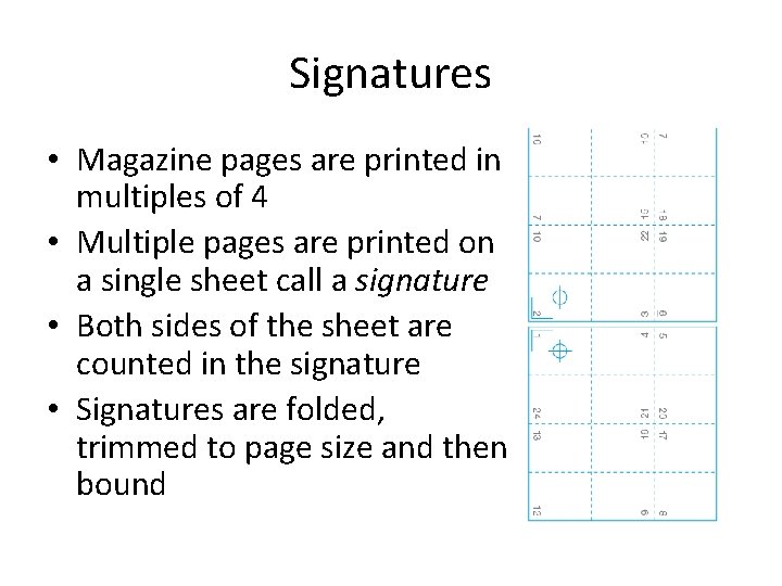 Signatures • Magazine pages are printed in multiples of 4 • Multiple pages are