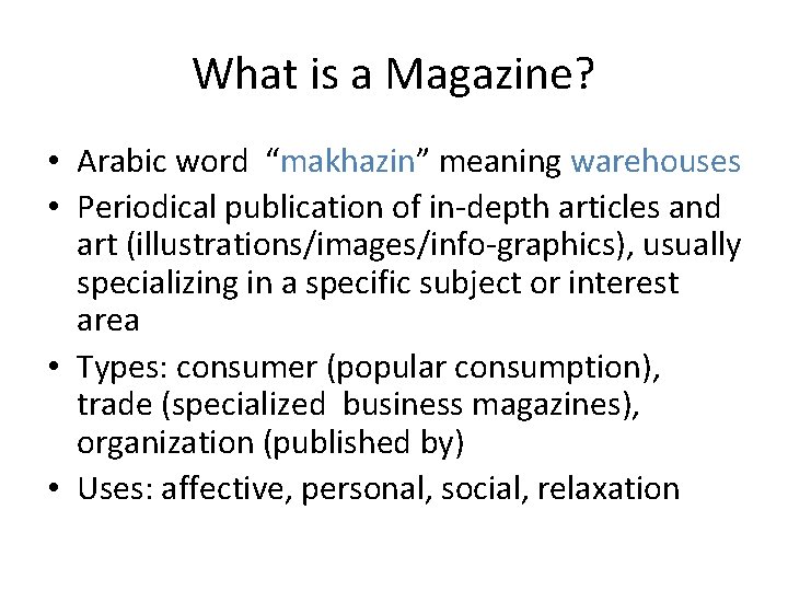 What is a Magazine? • Arabic word “makhazin” meaning warehouses • Periodical publication of