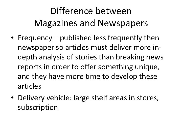 Difference between Magazines and Newspapers • Frequency – published less frequently then newspaper so