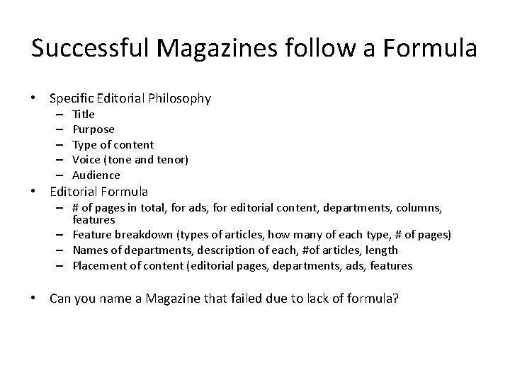 Successful Magazines follow a Formula • Specific Editorial Philosophy – – – Title Purpose