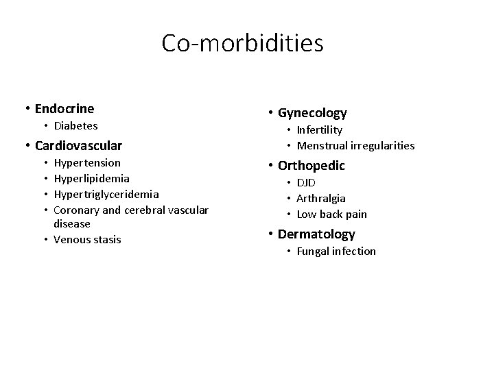 Co-morbidities • Endocrine • Diabetes • Cardiovascular Hypertension Hyperlipidemia Hypertriglyceridemia Coronary and cerebral vascular