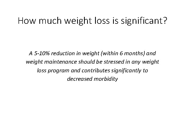How much weight loss is significant? A 5 -10% reduction in weight (within 6