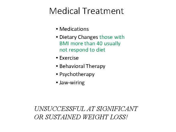 Medical Treatment • Medications • Dietary Changes those with BMI more than 40 usually