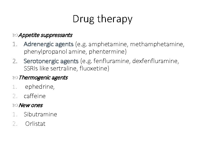 Drug therapy Appetite suppressants 1. Adrenergic agents (e. g. amphetamine, methamphetamine, phenylpropanol amine, phentermine)