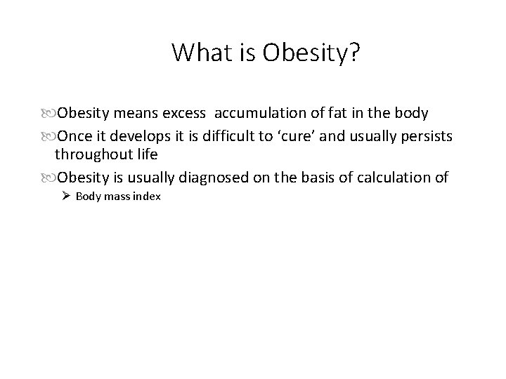 What is Obesity? Obesity means excess accumulation of fat in the body Once it