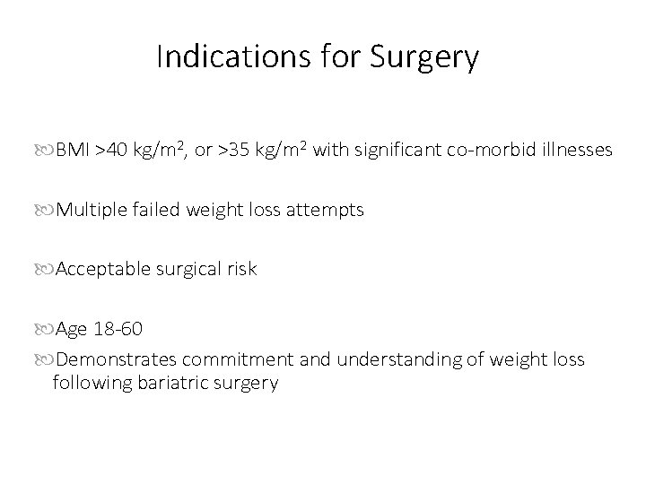 Indications for Surgery BMI >40 kg/m 2, or >35 kg/m 2 with significant co-morbid