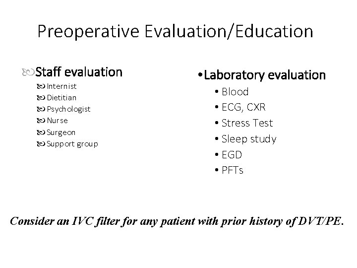 Preoperative Evaluation/Education Staff evaluation Internist Dietitian Psychologist Nurse Surgeon Support group • Laboratory evaluation