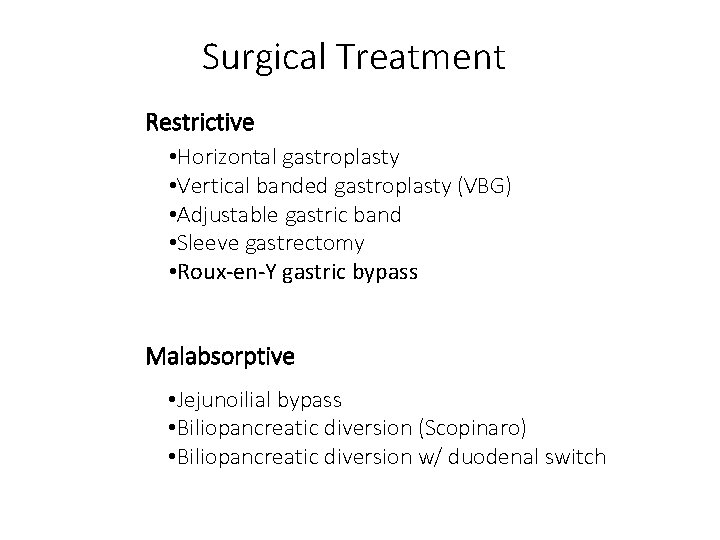 Surgical Treatment Restrictive • Horizontal gastroplasty • Vertical banded gastroplasty (VBG) • Adjustable gastric