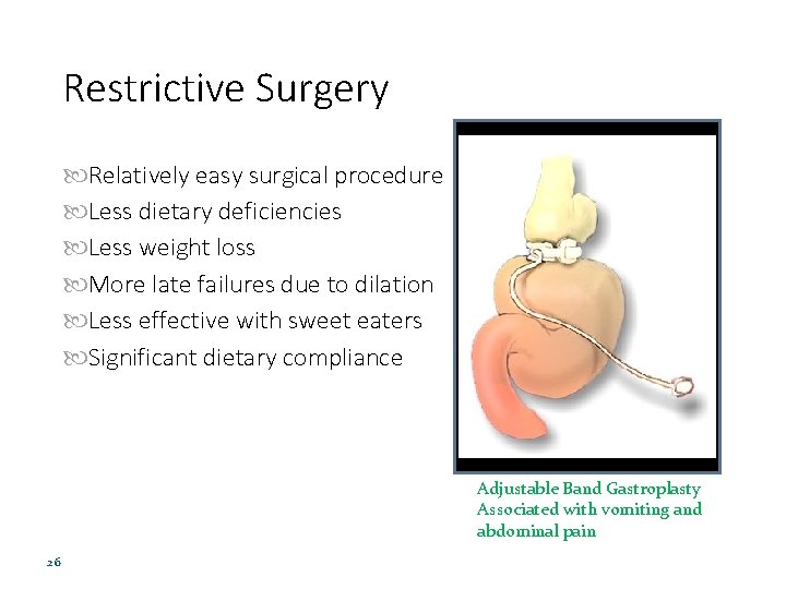 Restrictive Surgery Relatively easy surgical procedure Less dietary deficiencies Less weight loss More late