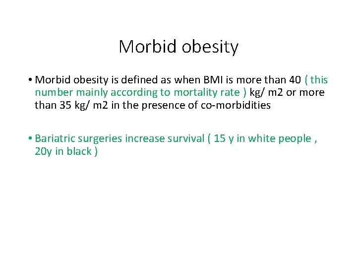 Morbid obesity • Morbid obesity is defined as when BMI is more than 40