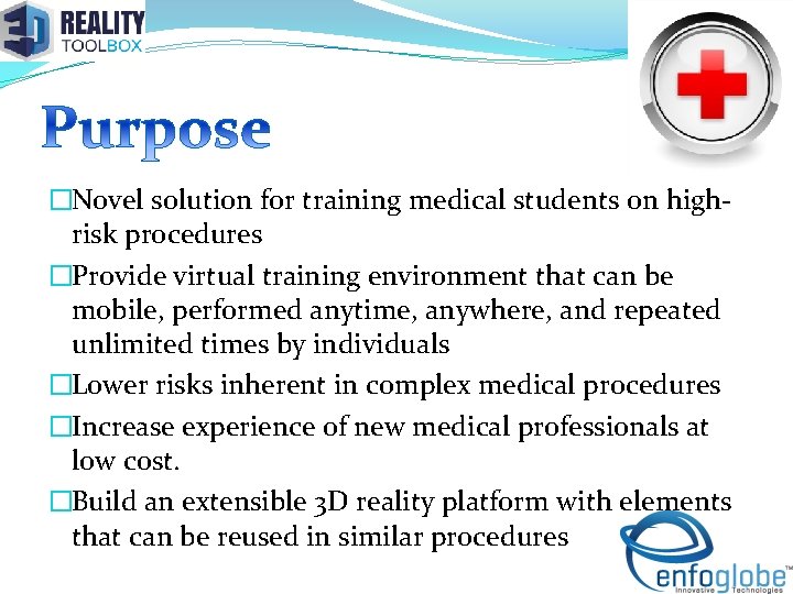 �Novel solution for training medical students on highrisk procedures �Provide virtual training environment that