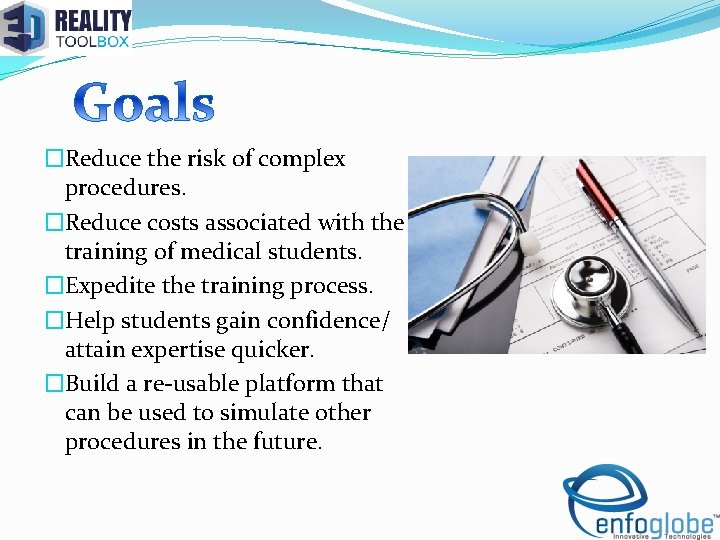 �Reduce the risk of complex procedures. �Reduce costs associated with the training of medical