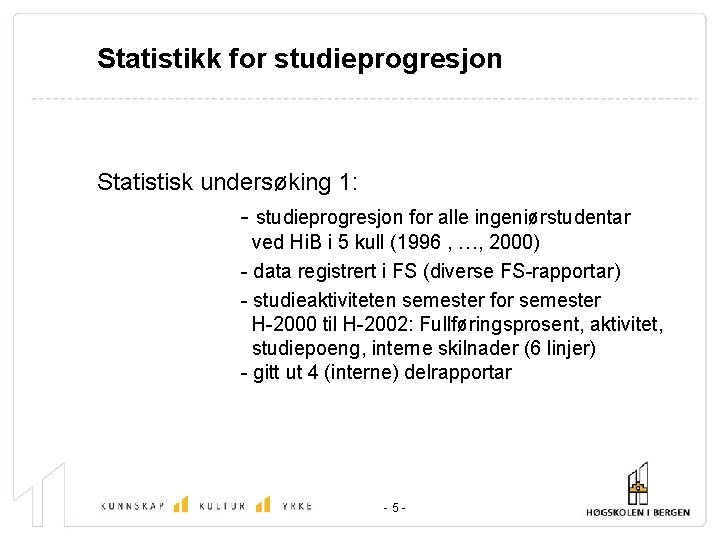 Statistikk for studieprogresjon Statistisk undersøking 1: - studieprogresjon for alle ingeniørstudentar ved Hi. B