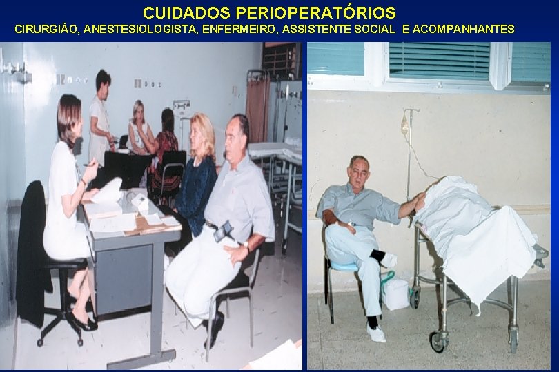 CUIDADOS PERIOPERATÓRIOS CIRURGIÃO, ANESTESIOLOGISTA, ENFERMEIRO, ASSISTENTE SOCIAL E ACOMPANHANTES 