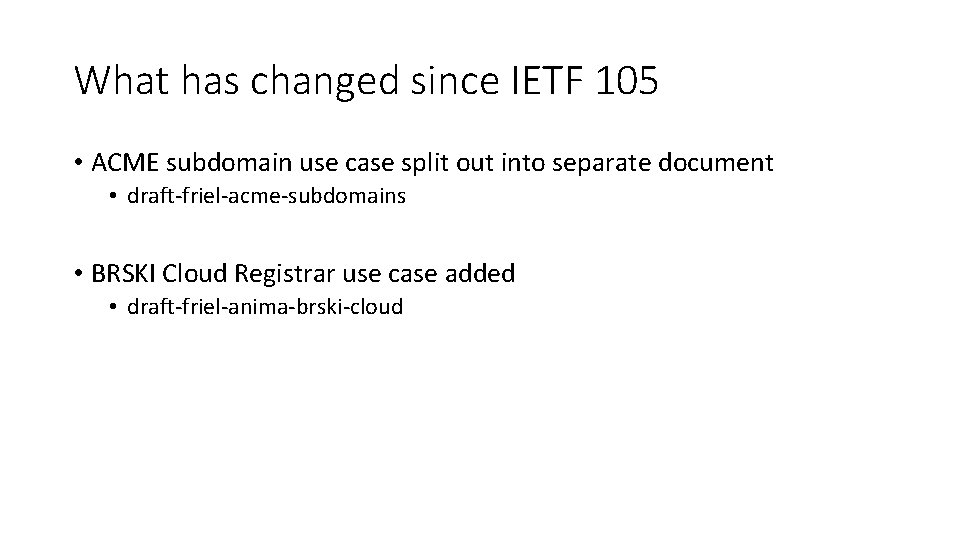 What has changed since IETF 105 • ACME subdomain use case split out into