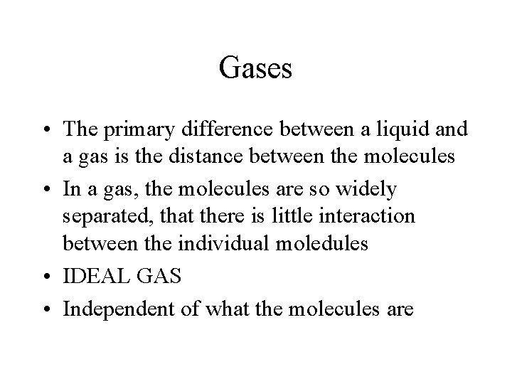 Gases • The primary difference between a liquid and a gas is the distance