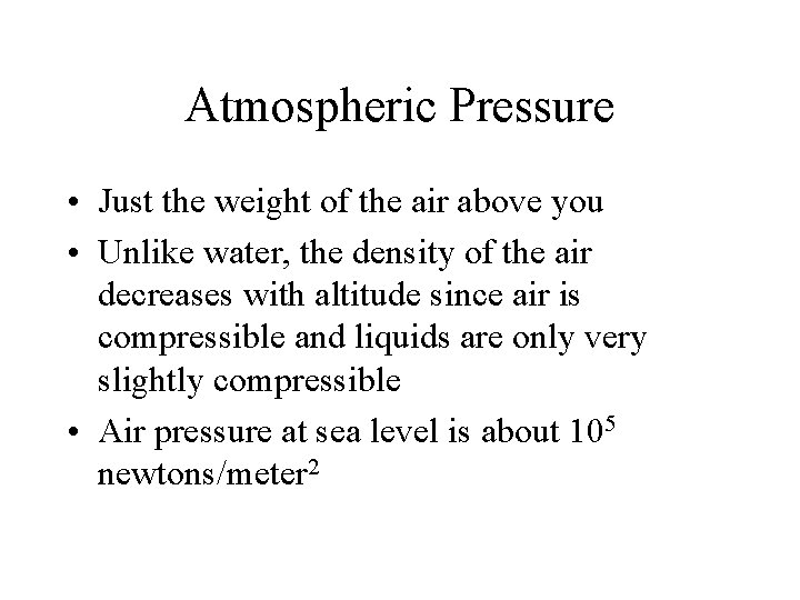 Atmospheric Pressure • Just the weight of the air above you • Unlike water,