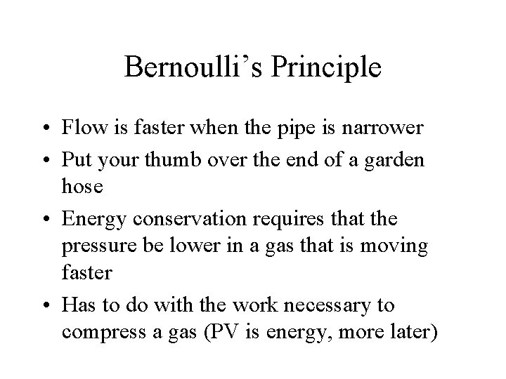 Bernoulli’s Principle • Flow is faster when the pipe is narrower • Put your