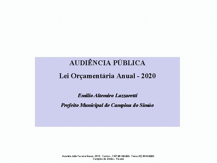 AUDIÊNCIA PÚBLICA Lei Orçamentária Anual - 2020 Emilio Altemiro Lazzaretti Prefeito Municipal de Campina