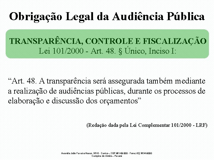 Obrigação Legal da Audiência Pública TRANSPARÊNCIA, CONTROLE E FISCALIZAÇÃO Lei 101/2000 - Art. 48.