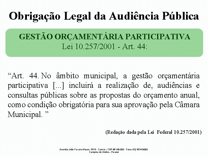 Obrigação Legal da Audiência Pública GESTÃO ORÇAMENTÁRIA PARTICIPATIVA Lei 10. 257/2001 - Art. 44: