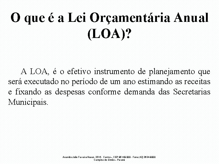 O que é a Lei Orçamentária Anual (LOA)? A LOA, é o efetivo instrumento