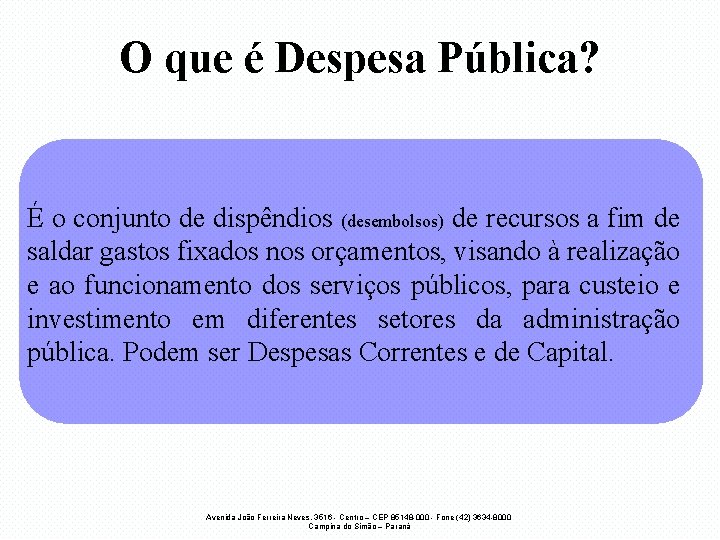 O que é Despesa Pública? É o conjunto de dispêndios (desembolsos) de recursos a