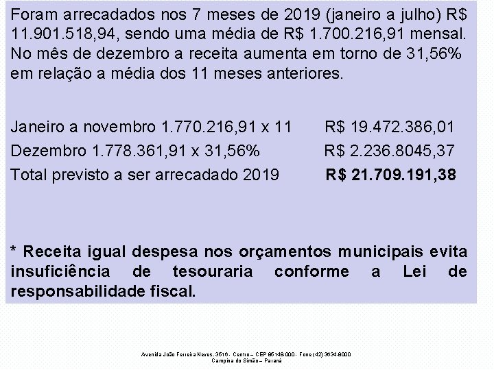 Foram arrecadados nos 7 meses de 2019 (janeiro a julho) R$ 11. 901. 518,