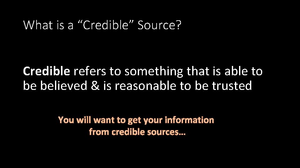 What is a “Credible” Source? Credible refers to something that is able to be What is a “Credible” Source? Credible refers to something that is able to be