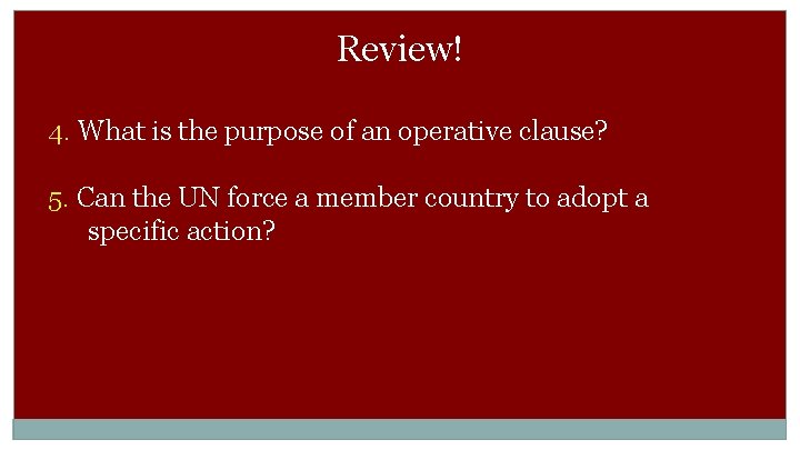 Review! 4. What is the purpose of an operative clause? 5. Can the UN