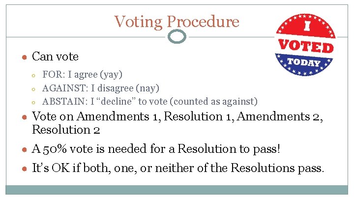 Voting Procedure ● Can vote ○ ○ ○ FOR: I agree (yay) AGAINST: I
