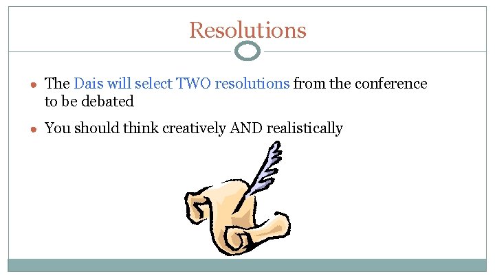 Resolutions ● The Dais will select TWO resolutions from the conference to be debated