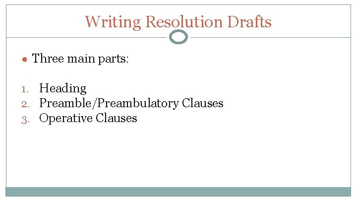 Writing Resolution Drafts ● Three main parts: 1. Heading 2. Preamble/Preambulatory Clauses 3. Operative