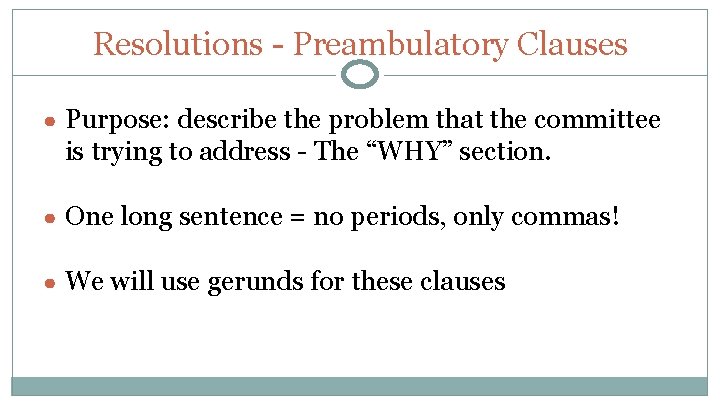Resolutions - Preambulatory Clauses ● Purpose: describe the problem that the committee is trying