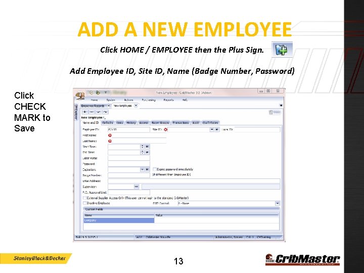 ADD A NEW EMPLOYEE Click HOME / EMPLOYEE then the Plus Sign. Add Employee