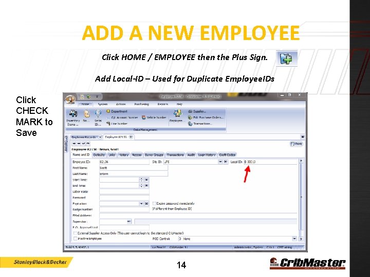 ADD A NEW EMPLOYEE Click HOME / EMPLOYEE then the Plus Sign. Add Local-ID